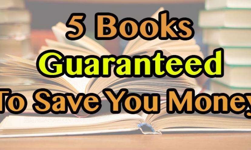 5 Books Guaranteed to Save You Money!