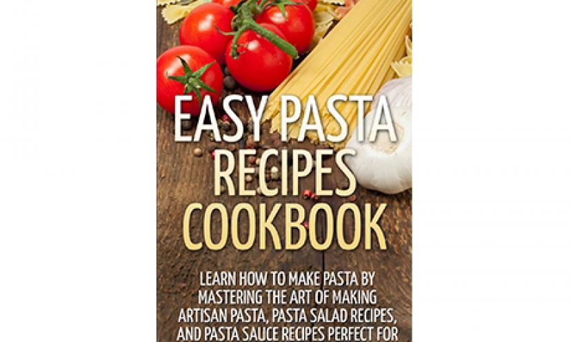 Master the art of making pasta with a free Easy Pasta Recipes Cookbook