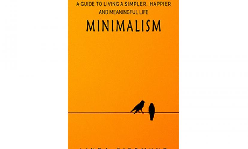 Download Minimalism: A Guide to Living a Simpler, Happier and Meaningful Life for free