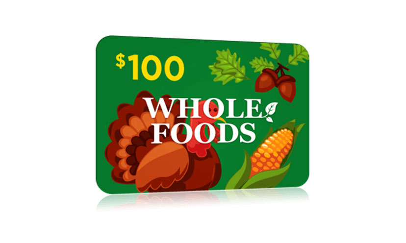 Get a $100 Whole Foods Gift Card!